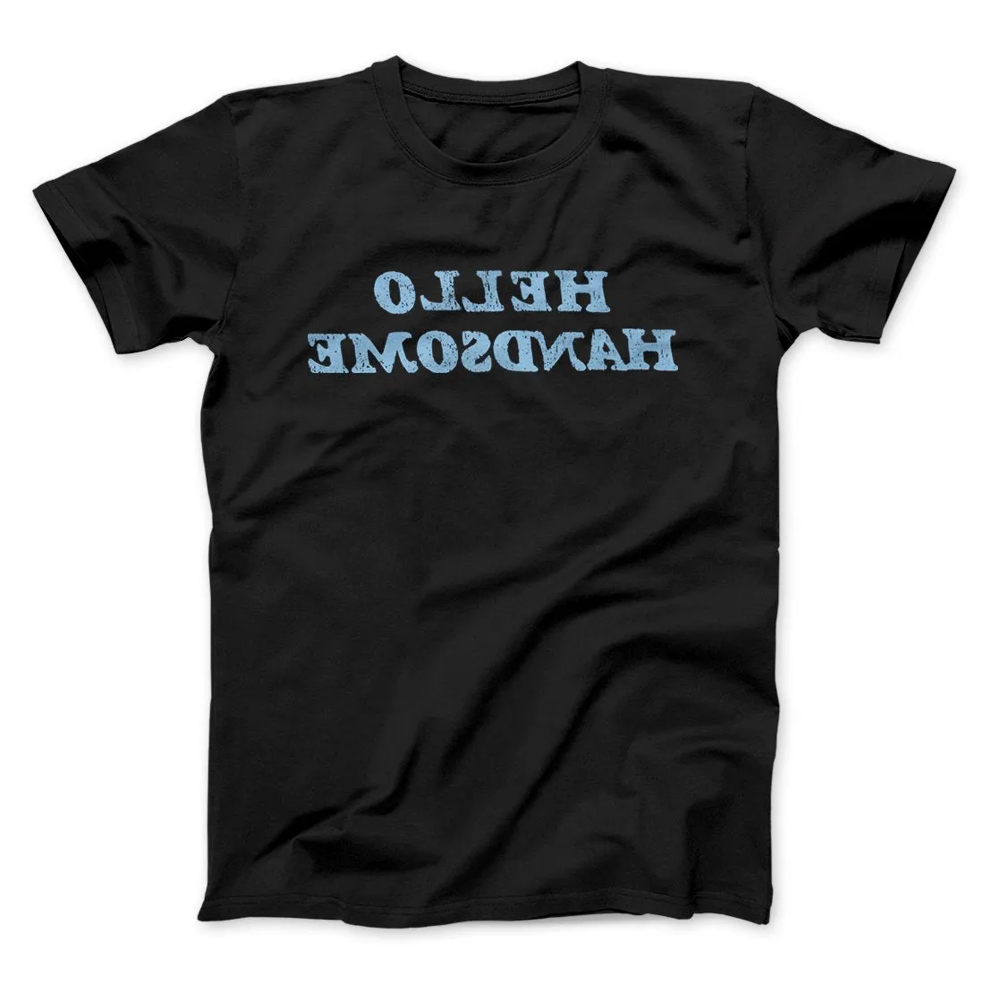 Hello Handsome Funny Men/Unisex T-Shirt