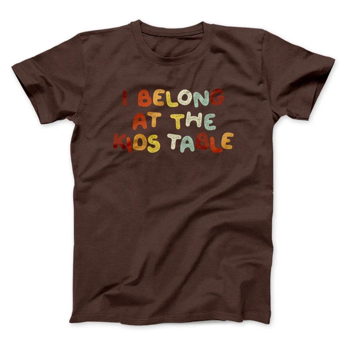 I Belong At The Kids Table Funny Thanksgiving Men/Unisex T-Shirt
