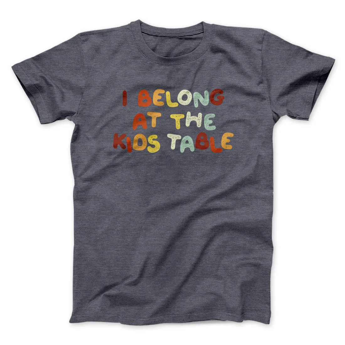 I Belong At The Kids Table Funny Thanksgiving Men/Unisex T-Shirt