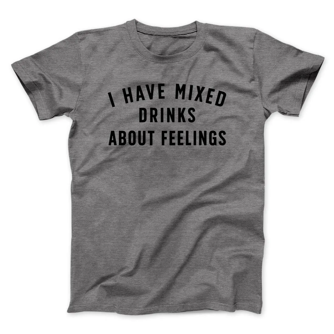I Have Mixed Drinks About Feelings Men/Unisex T-Shirt