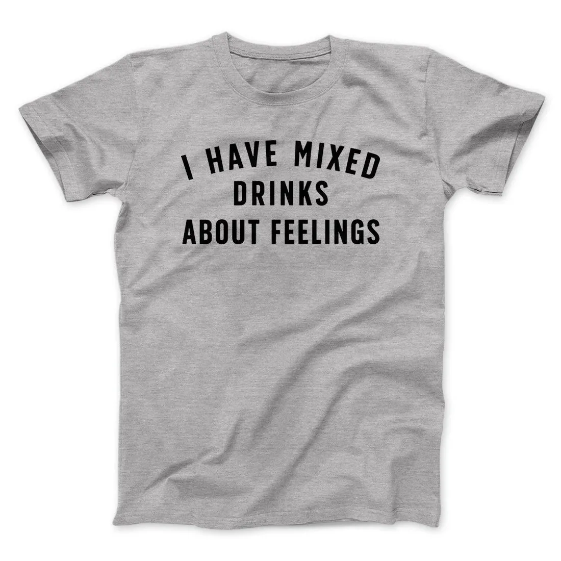 I Have Mixed Drinks About Feelings Men/Unisex T-Shirt