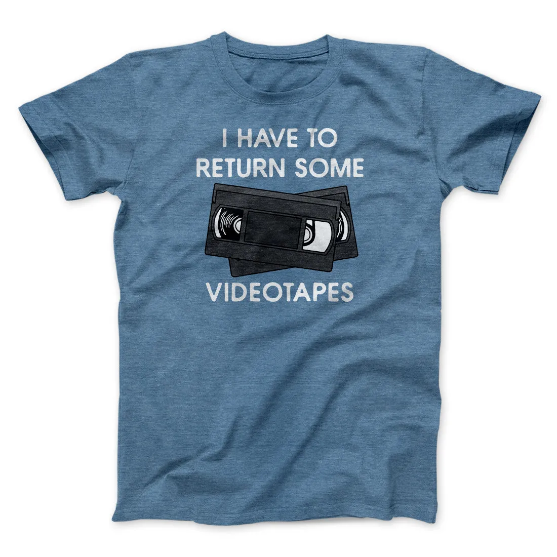 I Have To Return Some Videotapes Funny Movie Men/Unisex T-Shirt