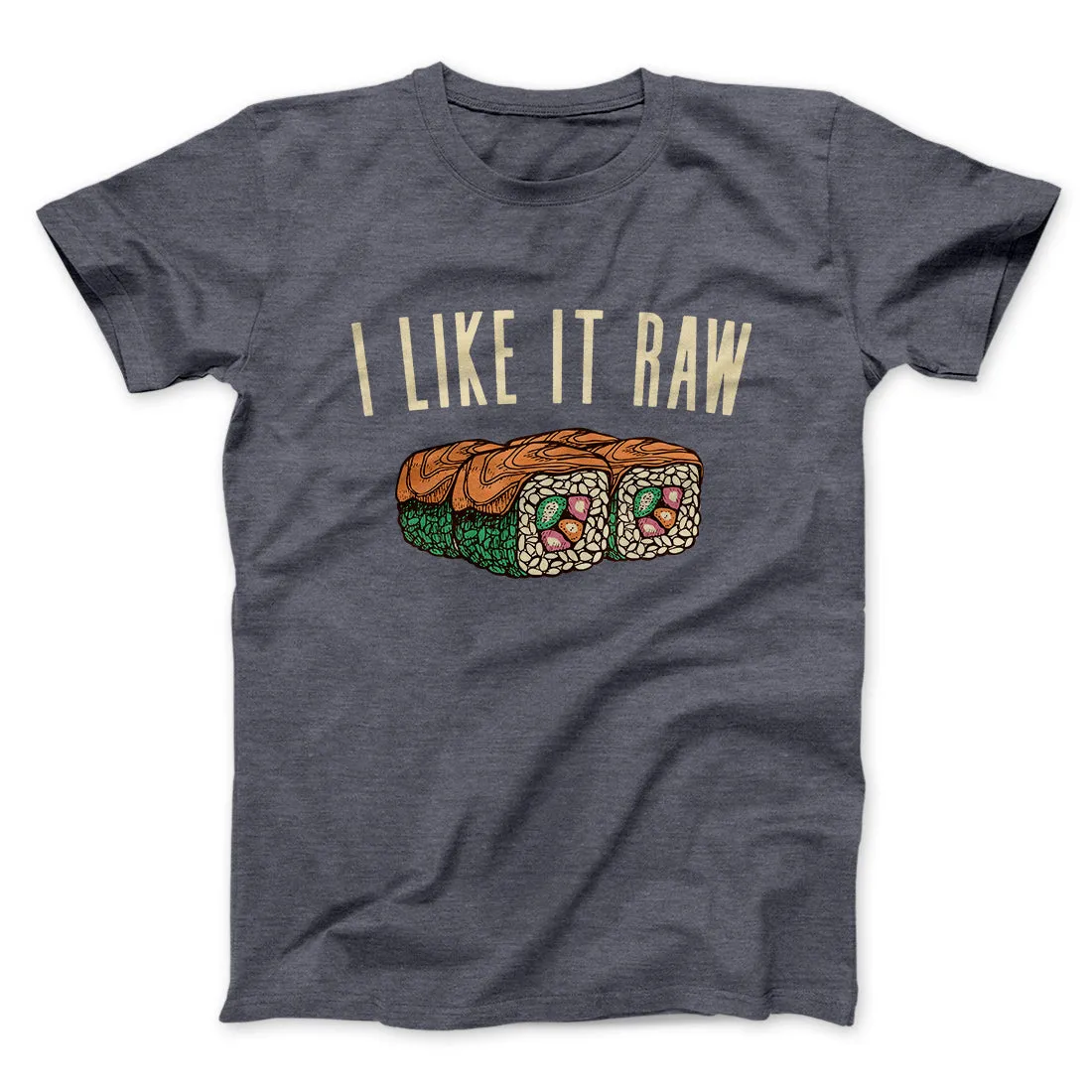 I Like It Raw Men/Unisex T-Shirt