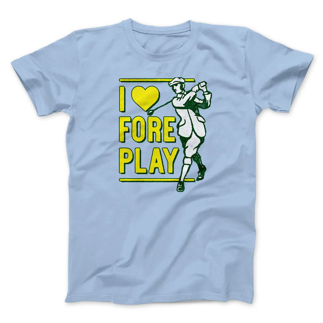 I Love Fore Play Men/Unisex T-Shirt