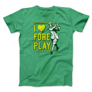 I Love Fore Play Men/Unisex T-Shirt