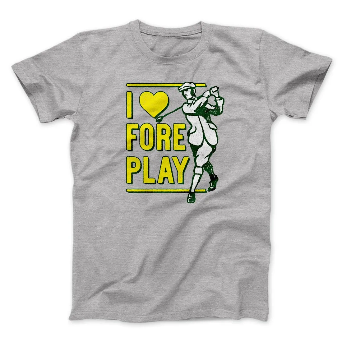 I Love Fore Play Men/Unisex T-Shirt