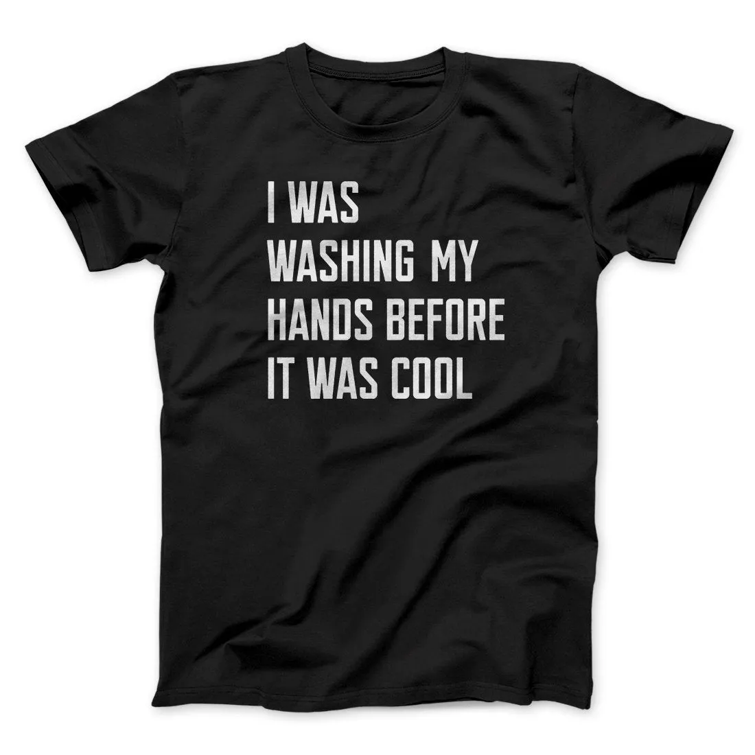 I Was Washing My Hands Before It Was Cool Men/Unisex T-Shirt