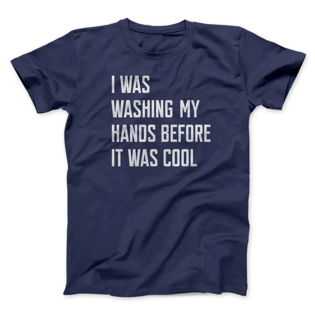I Was Washing My Hands Before It Was Cool Men/Unisex T-Shirt