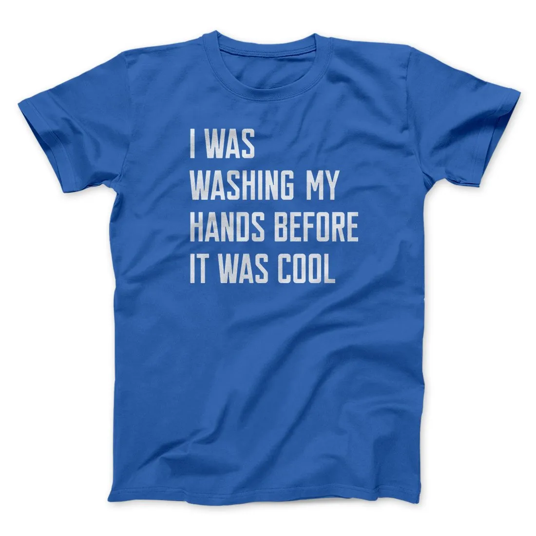 I Was Washing My Hands Before It Was Cool Men/Unisex T-Shirt