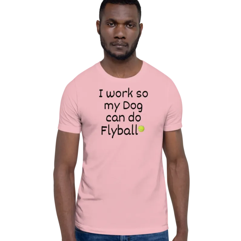 I Work so my Dog can do Flyball T-Shirts - Light