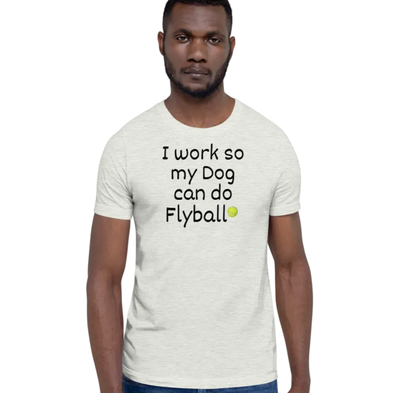 I Work so my Dog can do Flyball T-Shirts - Light