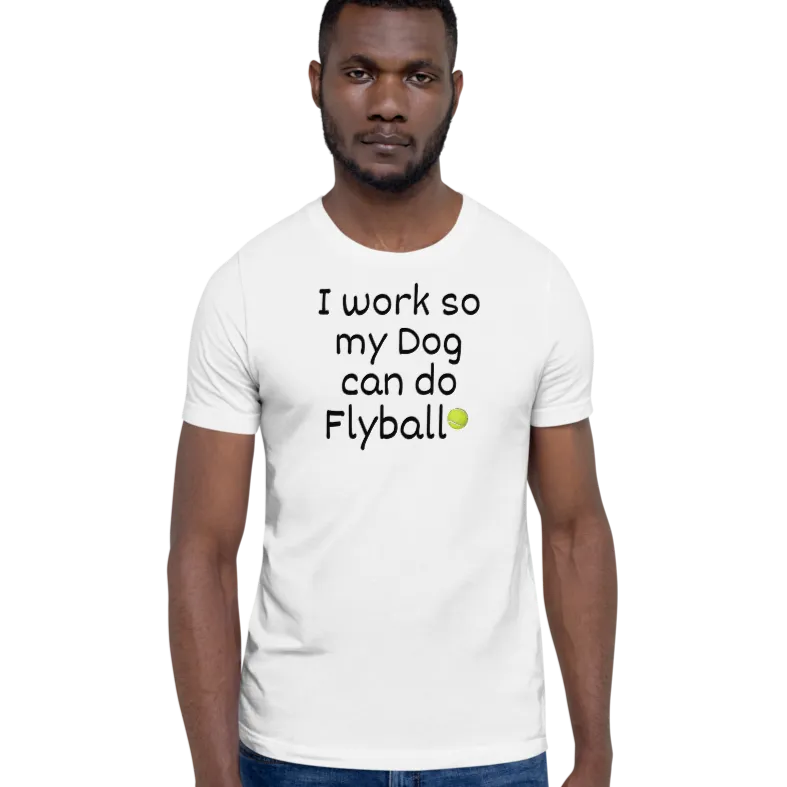 I Work so my Dog can do Flyball T-Shirts - Light