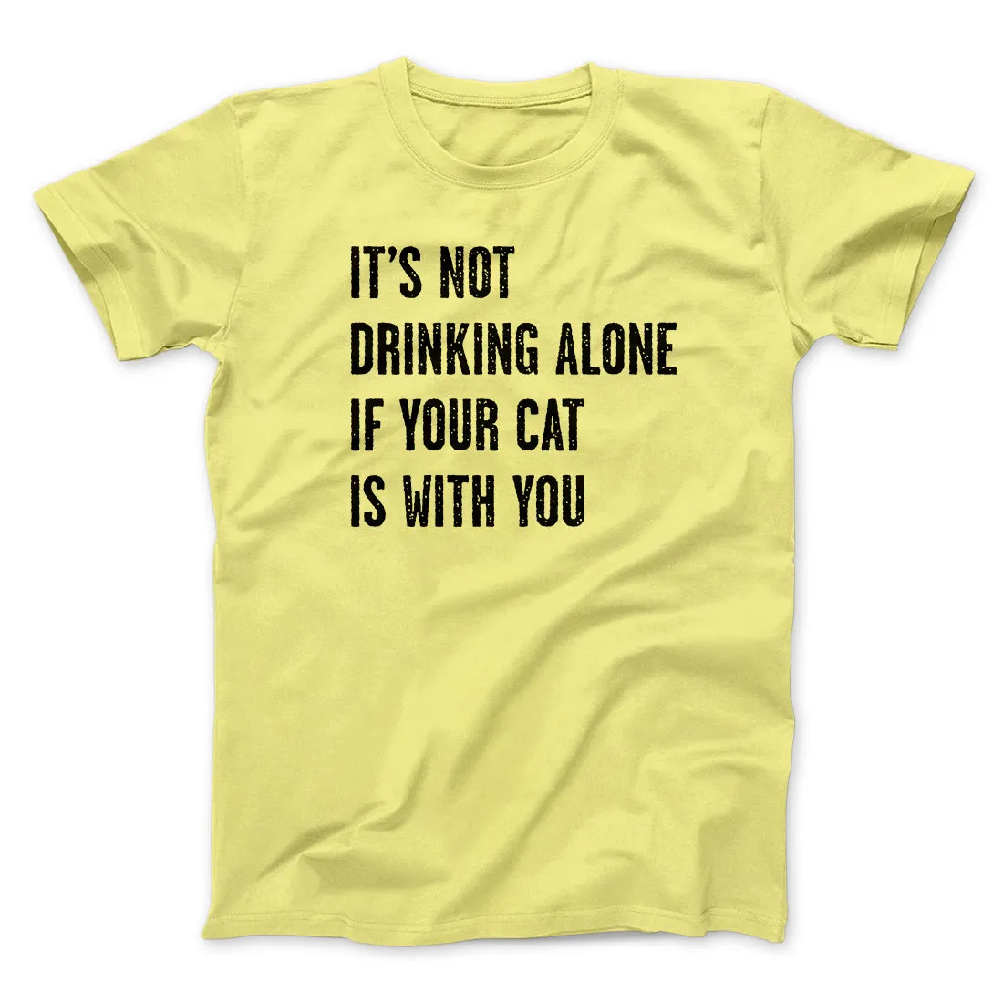 It's Not Drinking Alone If Your Cat Is With You Men/Unisex T-Shirt
