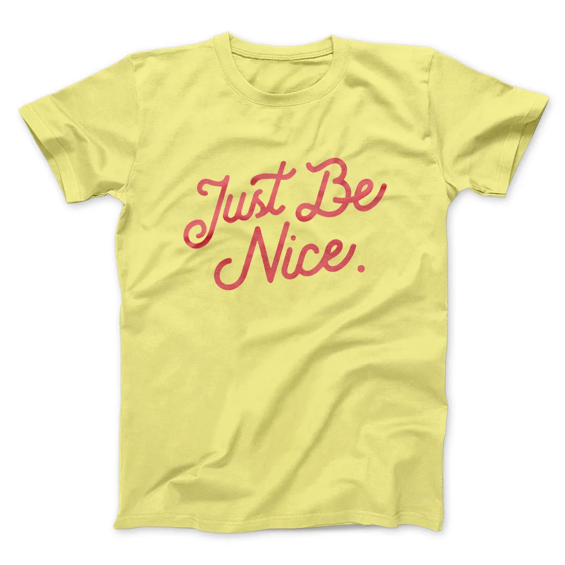 Just Be Nice Funny Men/Unisex T-Shirt