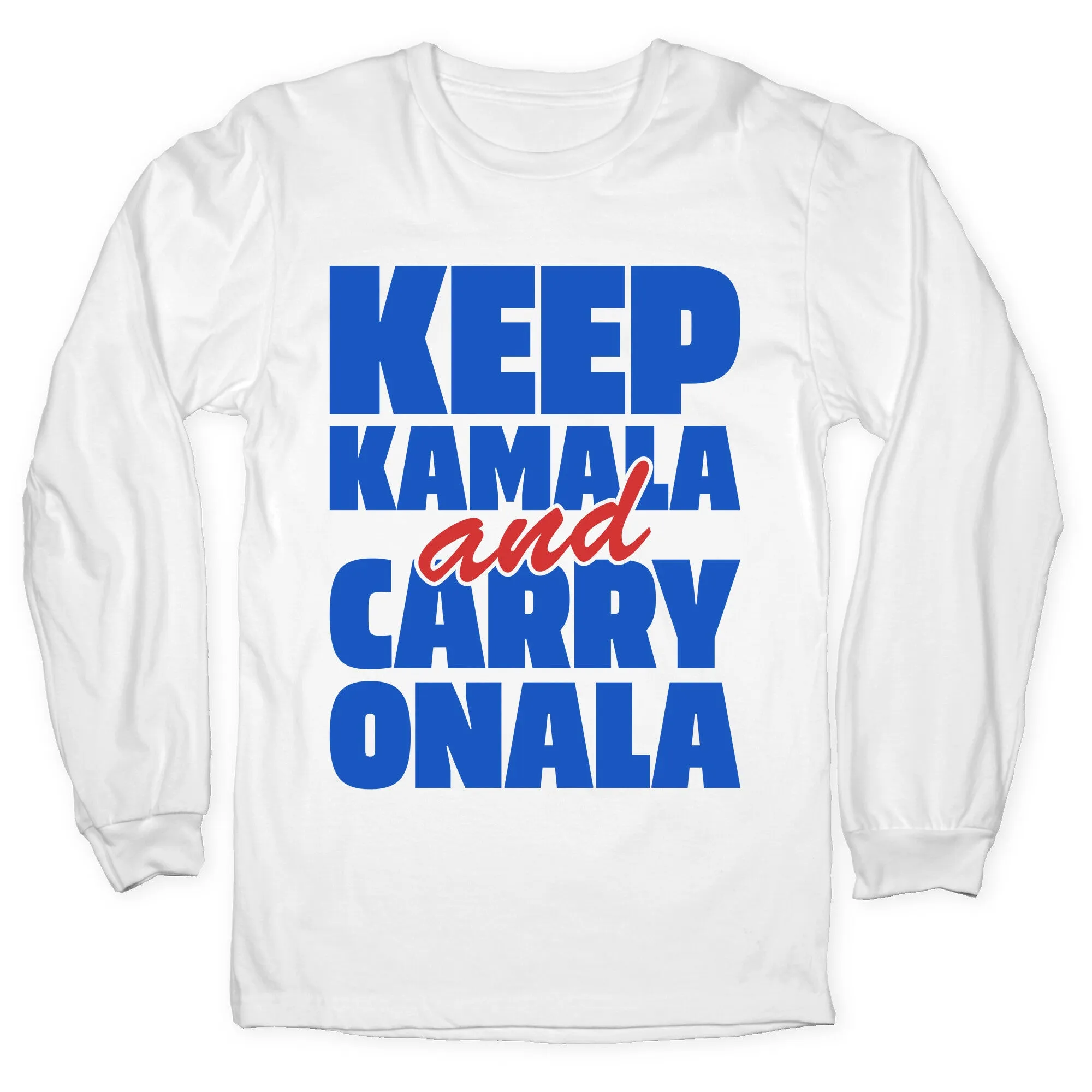 Keep Kamala and Carry Onala Longsleeve Tee