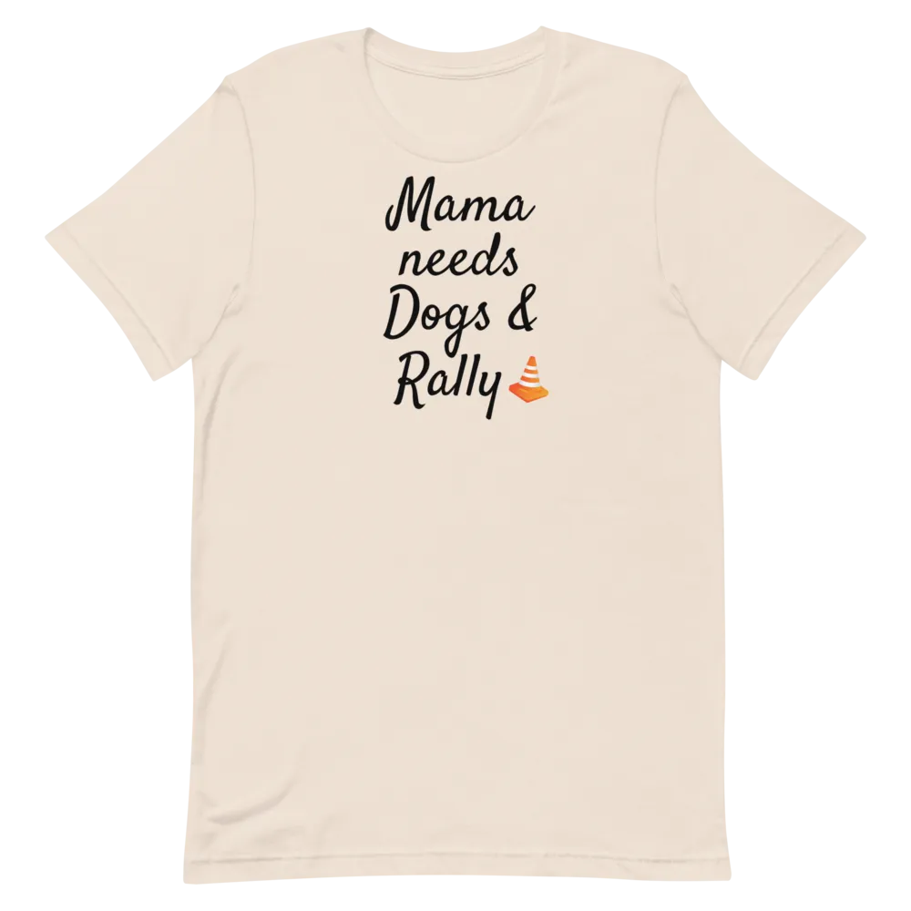Mama Needs Dogs & Rally T-Shirts - Light
