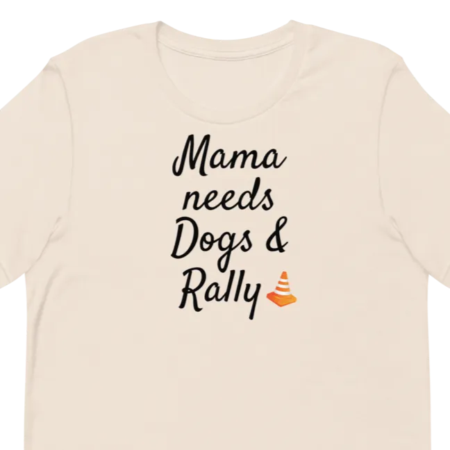 Mama Needs Dogs & Rally T-Shirts - Light
