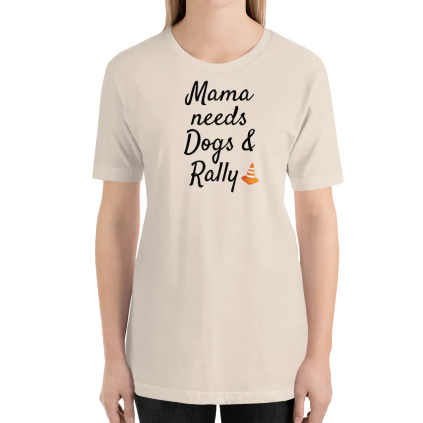 Mama Needs Dogs & Rally T-Shirts - Light