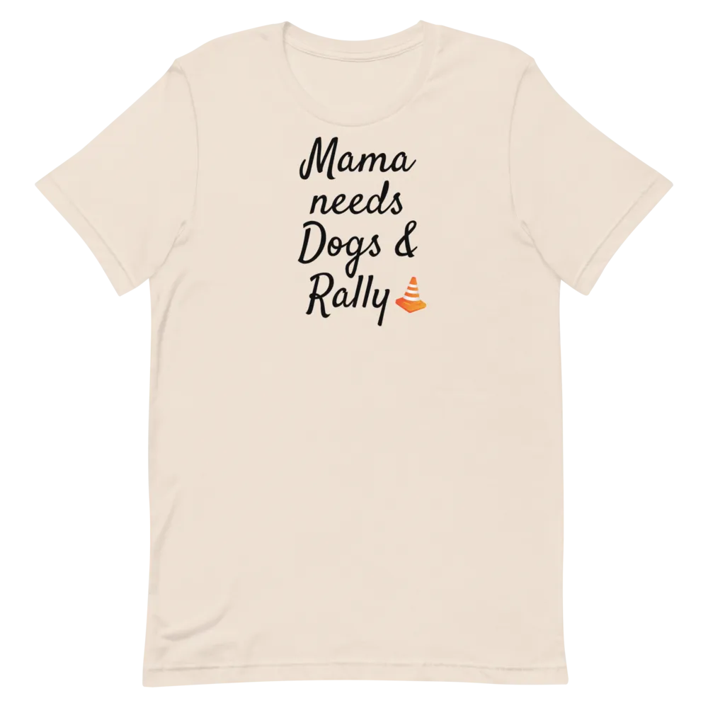 Mama Needs Dogs & Rally T-Shirts - Light