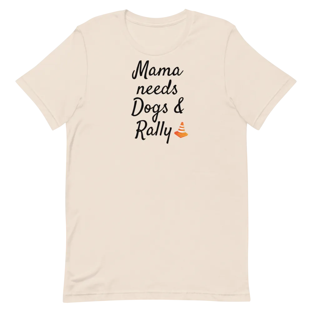 Mama Needs Dogs & Rally T-Shirts - Light