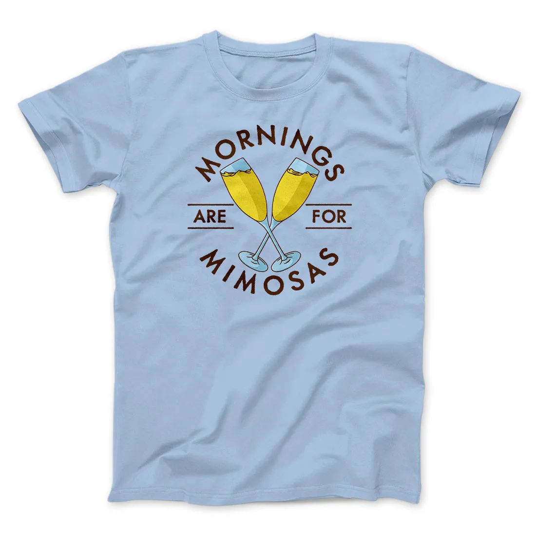 Mornings Are For Mimosas Men/Unisex T-Shirt