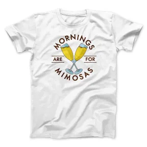 Mornings Are For Mimosas Men/Unisex T-Shirt