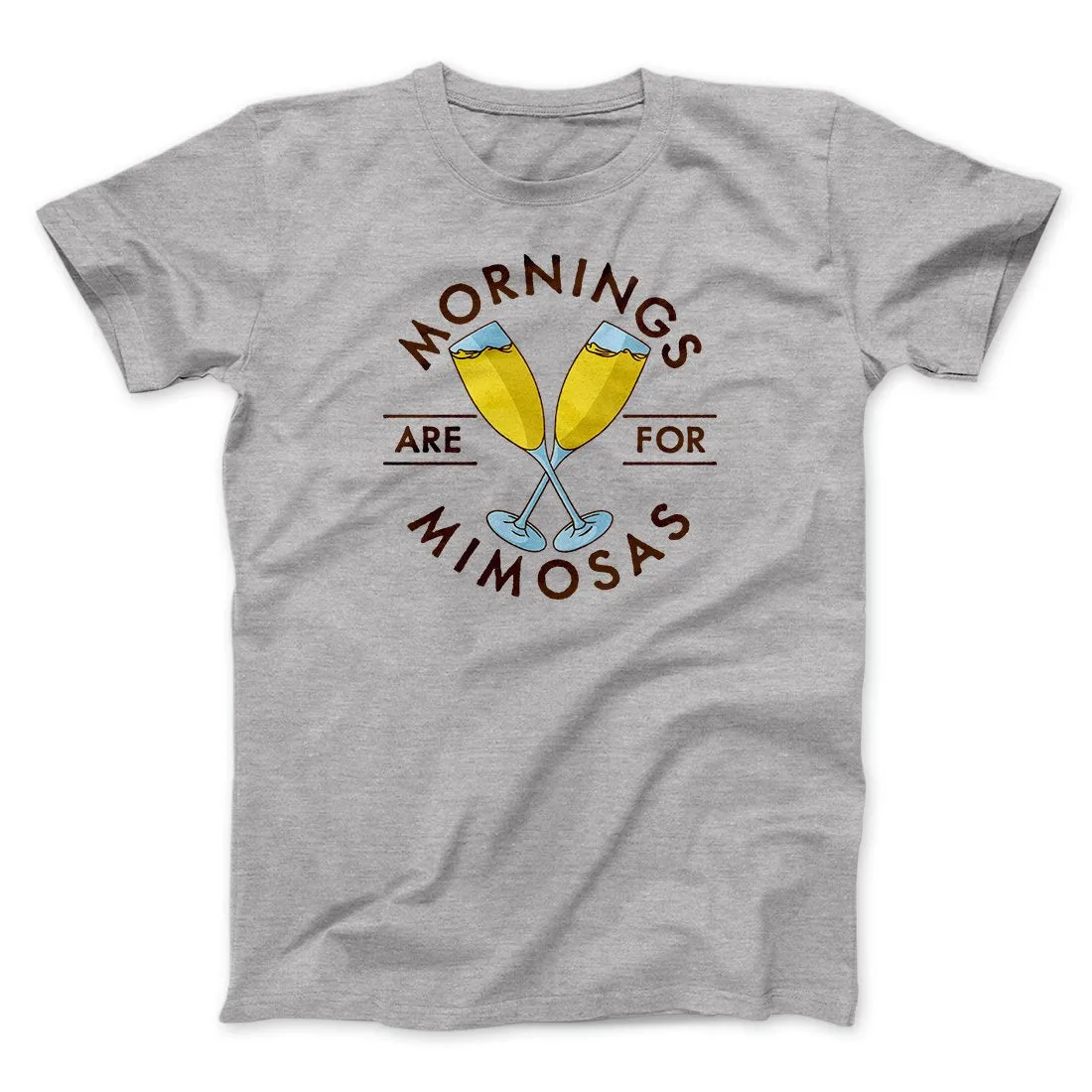Mornings Are For Mimosas Men/Unisex T-Shirt