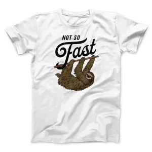 Not So Fast Funny Men/Unisex T-Shirt
