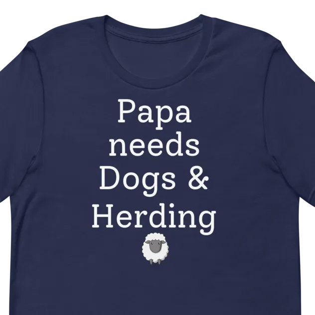 Papa Needs Dogs & Herding with Sheep T-Shirts - Dark
