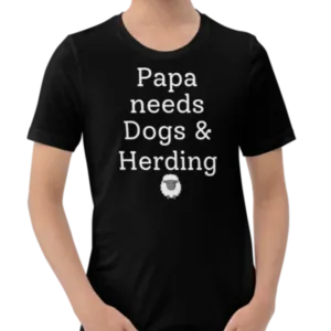 Papa Needs Dogs & Herding with Sheep T-Shirts - Dark