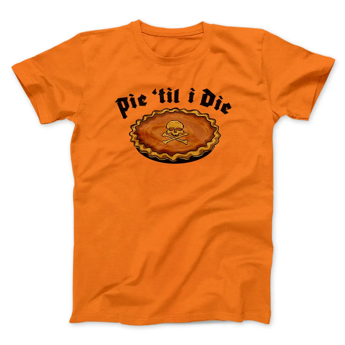 Pie Til I Die Funny Thanksgiving Men/Unisex T-Shirt