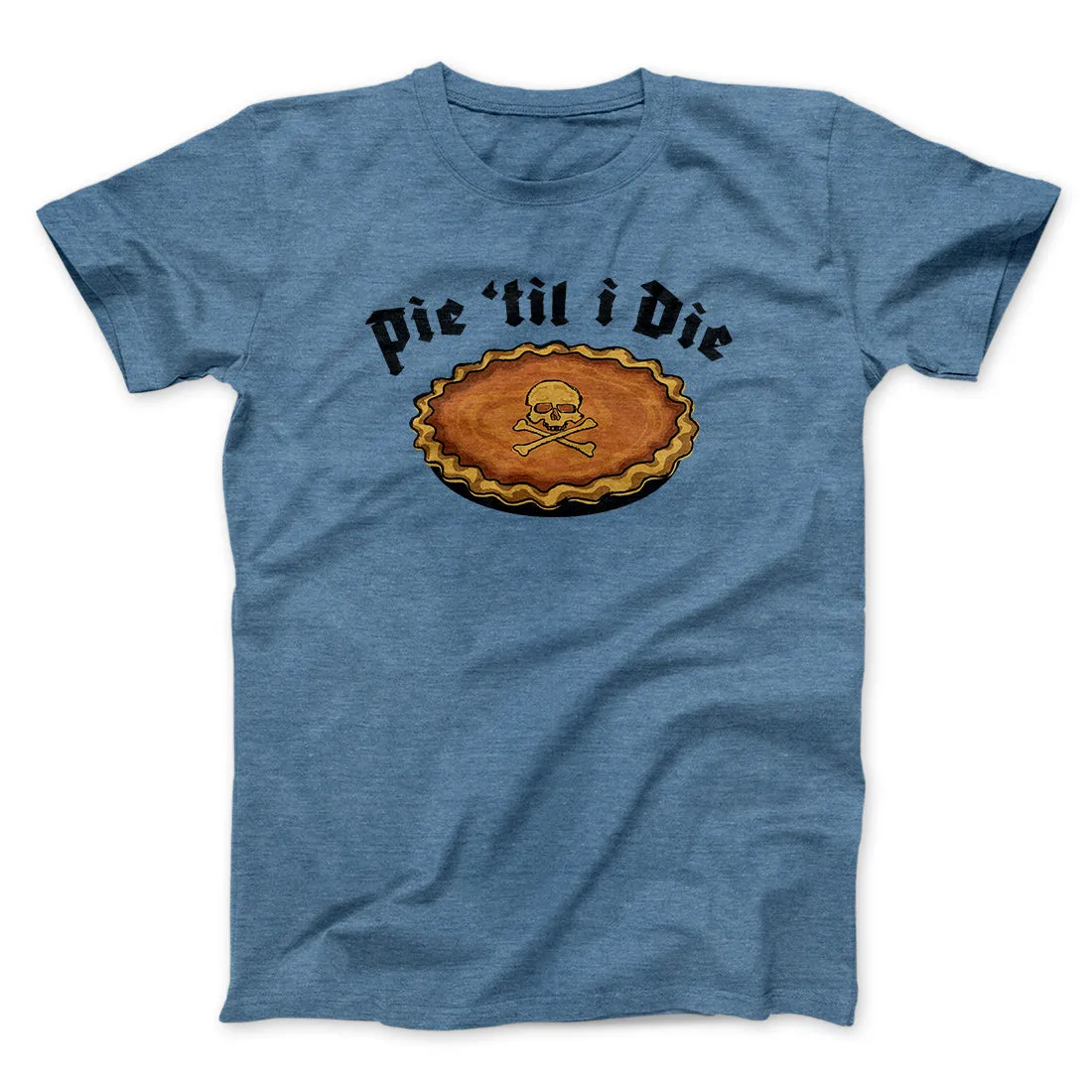 Pie Til I Die Funny Thanksgiving Men/Unisex T-Shirt