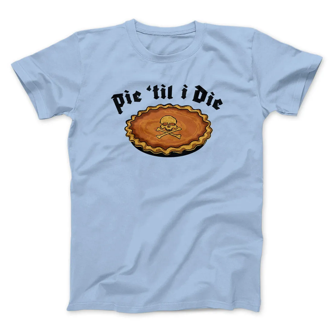 Pie Til I Die Funny Thanksgiving Men/Unisex T-Shirt