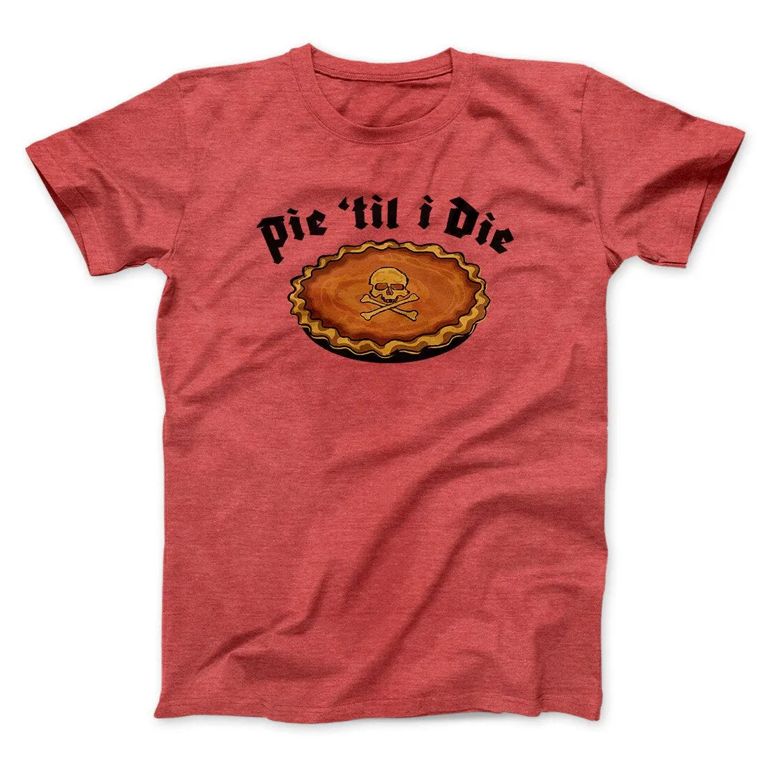 Pie Til I Die Funny Thanksgiving Men/Unisex T-Shirt