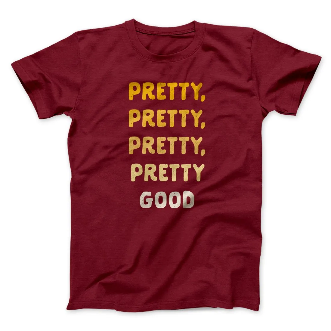 Pretty, Pretty, Pretty Good Men/Unisex T-Shirt