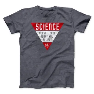 Science Doesn't Care What You Believe Men/Unisex T-Shirt