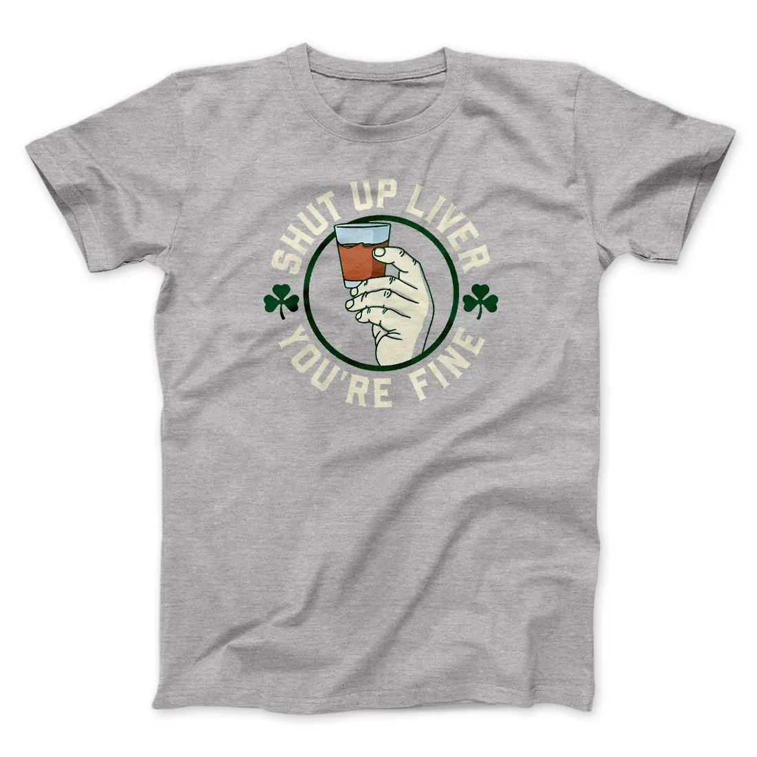 Shut Up Liver Men/Unisex T-Shirt