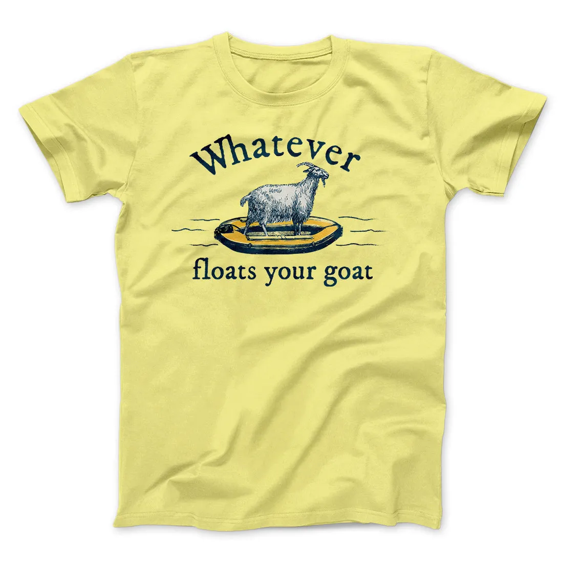 Whatever Floats Your Goat Funny Men/Unisex T-Shirt
