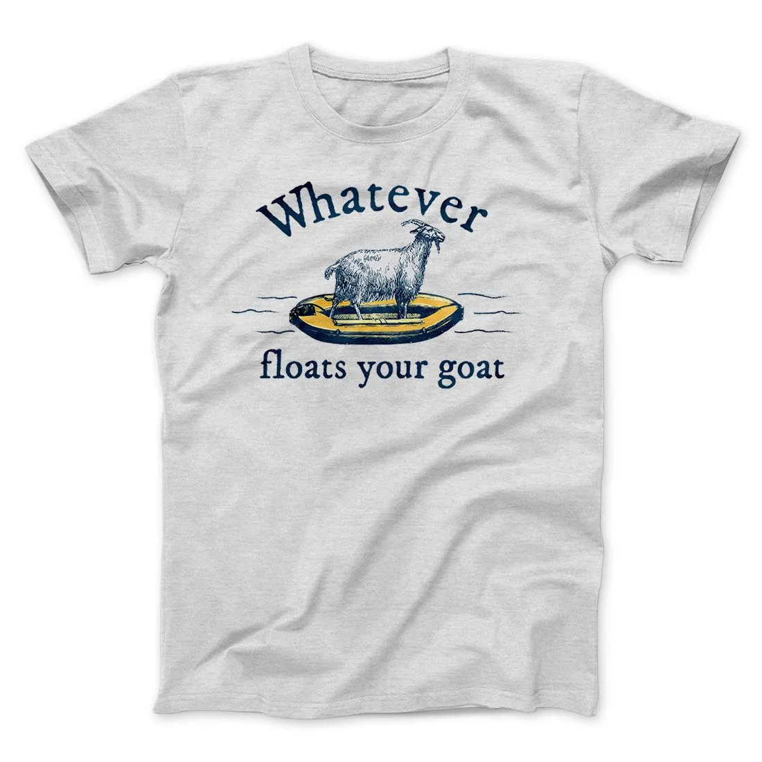 Whatever Floats Your Goat Funny Men/Unisex T-Shirt