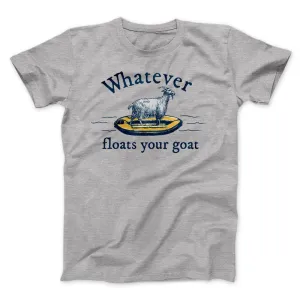 Whatever Floats Your Goat Funny Men/Unisex T-Shirt